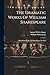 The Dramatic Works Of William Shakespeare: King Henry Iv, Pt. 1-2. King Henry The Fifth