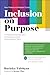 Inclusion on Purpose: An Intersectional Approach to Creating a Culture of Belonging at Work