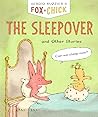 Fox & Chick: The Sleepover: And Other Stories Fox & Chick: The Sleepover: And Other Stories