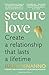 Secure Love: Create a Relationship That Lasts a Lifetime