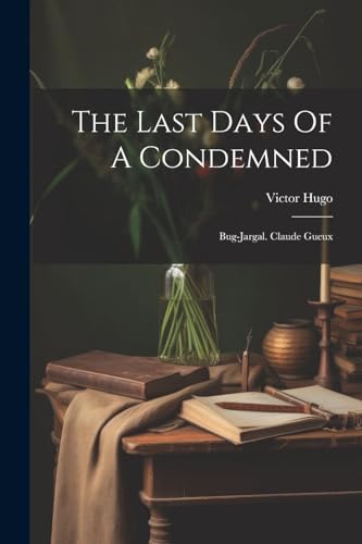 The Last Days Of A Condemned: Bug-jargal. Claude Gueux