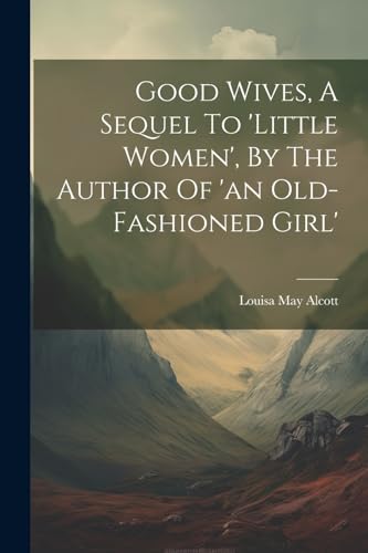 Good Wives, A Sequel To 'little Women'