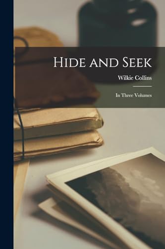Hide and Seek: In Three Volumes