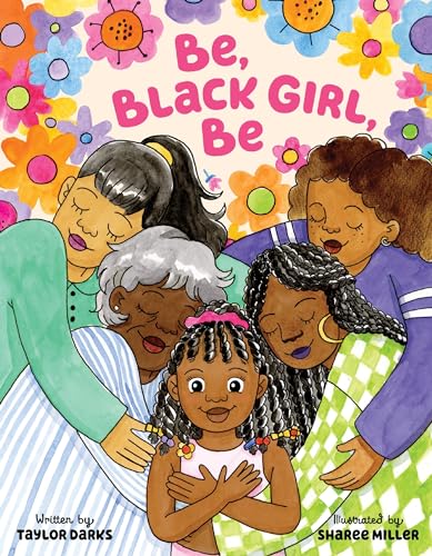 Be, Black Girl, Be: A Poetic Celebration of Self-Acceptance and Identity for Kids (Ages 4-8)