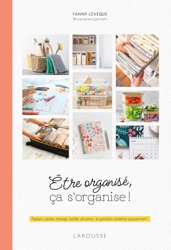 Être organisé, ça s'organise !: Papiers, cuisine, ménage, famille, vie perso : le quotidien s'ordonne joyeusement ! (Paperback)