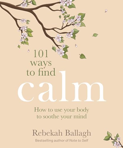 101 Ways to Find Calm: How to use your body to soothe your mind (Kindle Edition)