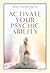 Activate Your Psychic Ability: The Power of Intuition Revealed