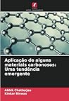 Aplicação de alguns materiais carbonosos: Uma tendência emergente (Portuguese Edition)