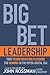 Big Bet Leadership: Your Transformation Playbook for Winning in the Hyper-Digital Era