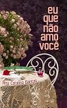 Eu que não amo vo...