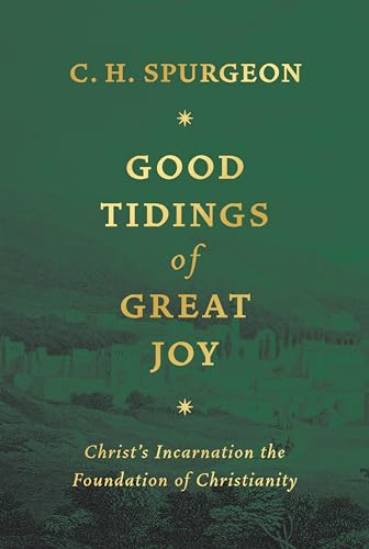 Good Tidings of Great Joy: Christ's Incarnation the Foundation of Christianity (Hardcover)