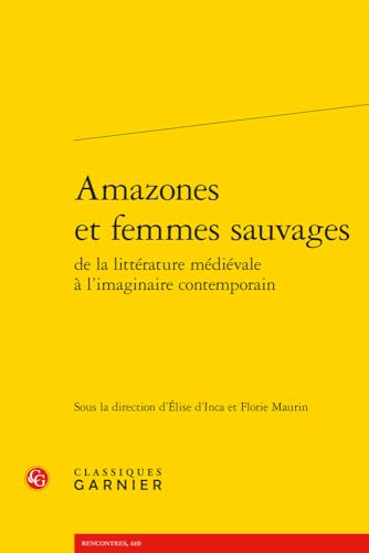 Amazones et femmes sauvages de la littérature médiévale à l'imaginaire contemporain (Paperback)