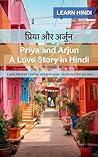 Priya and Arjun - A Love Story in Hindi: Learn Hindi by reading and grow your vocabulary the fun way!