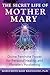 The Secret Life of Mother Mary by Marguerite Mary Rigoglioso
