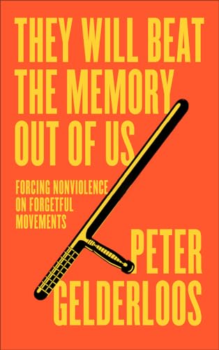 They Will Beat the Memory Out of Us: Forcing Nonviolence on Forgetful Movements (Paperback)