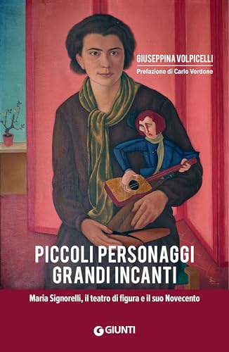 Piccoli personaggi, grandi incanti: Maria Signorelli, il teatro di figura e il suo Novecento (Italian Edition)