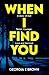 When I Find You: A Story of Evil, Terror, Courage, Love and Survival