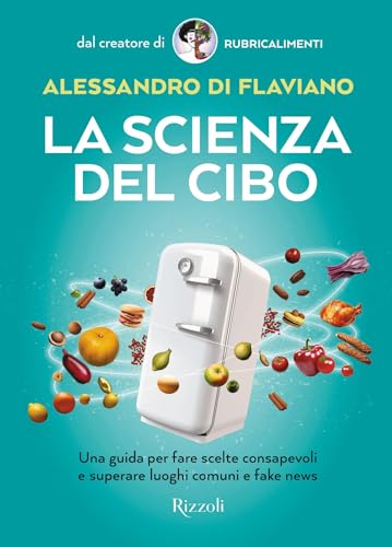 La scienza del cibo: Una guida per fare scelte consapevoli e superare luoghi comuni e fake news (Italian Edition)