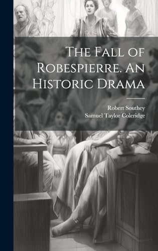 The Fall of Robespierre. An Historic Drama (Hardcover)
