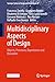 Multidisciplinary Aspects of Design: Objects, Processes, Experiences and Narratives (Springer Series in Design and Innovation, 37)