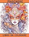 Maschere - Libro da Colorare: 40 fantastiche immagini horror per il divertimento del disegno per rilassarsi (Italian Edition) Maschere - Libro da Colorare: 40 fantastiche immagini horror per il divertimento del disegno per rilassarsi (Italian Edition)