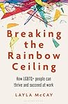 Breaking the Rainbow Ceiling: How LGBTQ+ people can thrive and succeed at work Book cover for Breaking the Rainbow Ceiling: How LGBTQ+ people can thrive and succeed at work