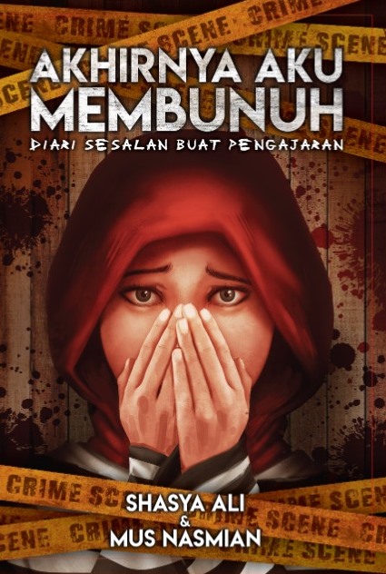 Akhirnya Aku Membunuh: Diari Sesalan Buat Pengajaran