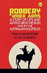 Robbery under Arms:A Story of Life and Adventure in the Bush and in the Australian Goldfields