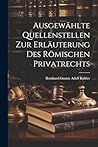 Ausgewählte Quellenstellen Zur Erläuterung Des Römischen Privatrechts (Latin Edition)