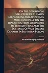 On The Geological Structure Of The Alps, Carpathians And Apennines, More Especially On The Transition From Secondary To Tertiary Types And The Existence Of Vast Eocene Deposits In Southern Europe
