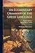 An Elementary Grammar of the Greek Language: With Exercises Andvocabularies