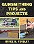Gunsmithing Tips and Projects by Bryce M. Towsley