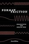 Format Friction: Perspectives on the Shellac Disc (New Material Histories of Music)