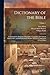 Dictionary of the Bible; Comprising Its Antiquities, Biography, Geography, and Natural History. Rev. and Edited by H.B. Hackett, With the Coöperation of Ezra Abbot; Volume 1