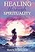 Healing Through Sprituality