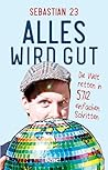 Alles wird gut: Die Welt retten in 5712 einfachen Schritten (German Edition)