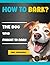 How to Bark?: The Dog Who F...