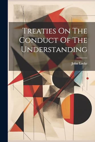 Treaties On The Conduct Of The Understanding