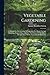 Vegetable Gardening: A Manual On The Growing Of Vegetables For Home Use And Marketing. Prepared Especially For The Classes Of The School Of Agriculture Of The University Of Minnesota