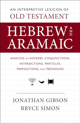 An Interpretive Lexicon of Old Testament Hebrew and Aramaic: Analysis of Adverbs, Conjunctions, Interjections, Particles, Prepositions, and Pronouns (Paperback)