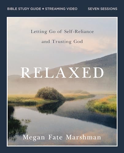 Relaxed Bible Study Guide plus Streaming Video: Letting Go of Self-Reliance and Trusting God (Paperback)