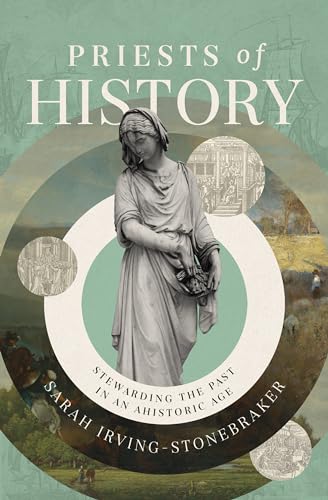 Priests of History: Stewarding the Past in an Ahistoric Age (Hardcover)