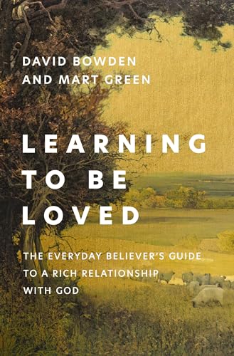 Learning to Be Loved: The Everyday Believer's Guide to a Rich Relationship with God (Paperback)