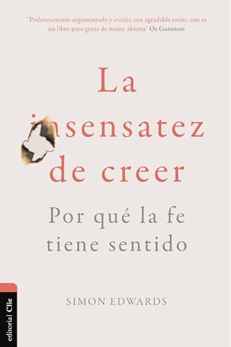 La sensatez de creer: Por qué la fe tiene sentido (Spanish Edition)
