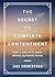 The Secret to Complete Contentment: How a Life with Jesus Brings Ultimate Peace (A 60-Day Devotional)