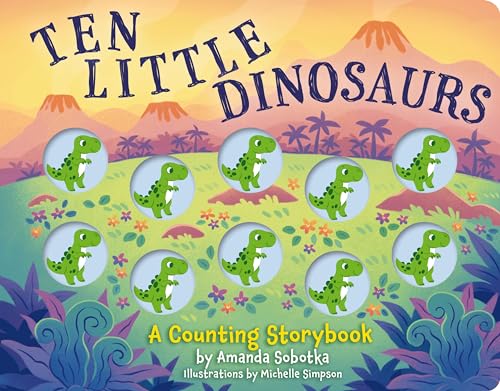 Ten Little Dinosaurs: A Counting Storybook (Board Book)