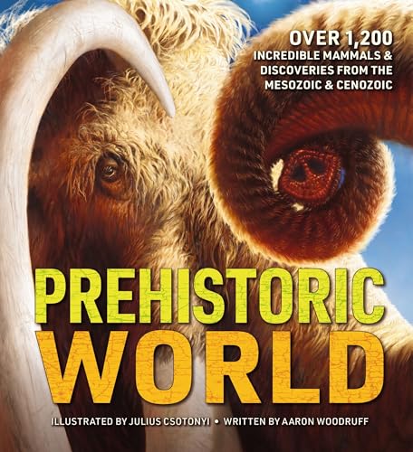 Prehistoric World: Over 1,200 Incredible Mammals and Discoveries from the Mesozoic and Cenozoic (Hardcover)
