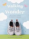 Walking in Wonder: A Devotional Journal for Moms of Toddlers (12-24 Months) – A Memory Book for Your Child’s Second Year, with 144 Devotions – The Perfect Christian Gift for Mom Walking in Wonder: A Devotional Journal for Moms of Toddlers (12-24 Months) – A Memory Book for Your Child’s Second Year, with 144 Devotions – The Perfect Christian Gift for Mom