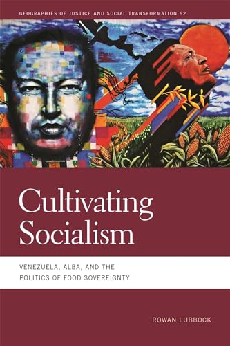 Cultivating Socialism: Venezuela, ALBA, and the Politics of Food Sovereignty (Geographies of Justice and Social Transformation)