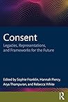 Consent: Legacies, Representations, and Frameworks for the Future (Interdisciplinary Research in Gender)